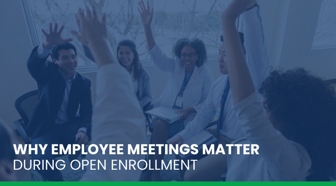 Why Employee Meetings Matter During Open Enrollment